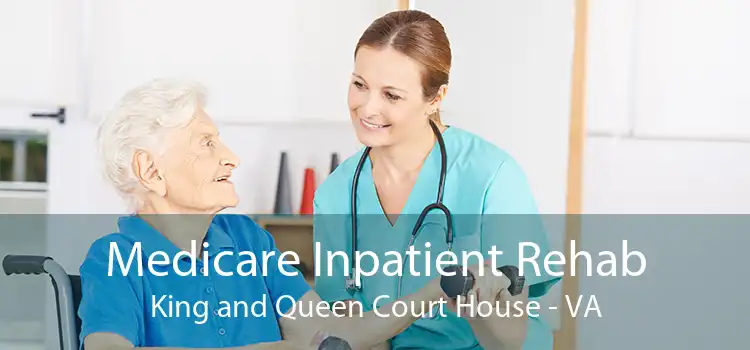 Medicare Inpatient Rehab King and Queen Court House - VA