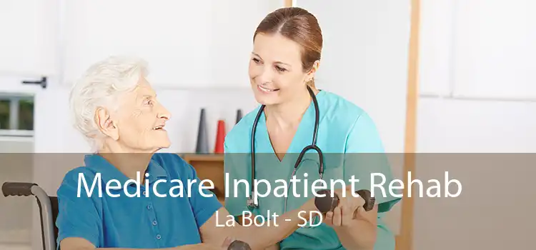 Medicare Inpatient Rehab La Bolt - SD