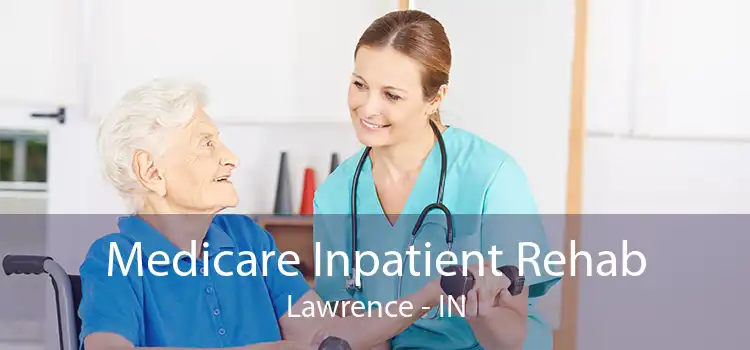 Medicare Inpatient Rehab Lawrence - IN