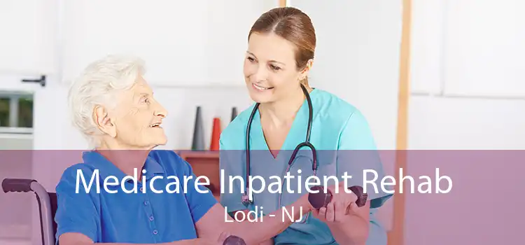 Medicare Inpatient Rehab Lodi - NJ