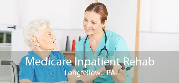 Medicare Inpatient Rehab Longfellow - PA