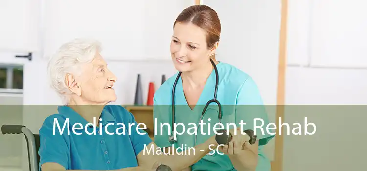 Medicare Inpatient Rehab Mauldin - SC