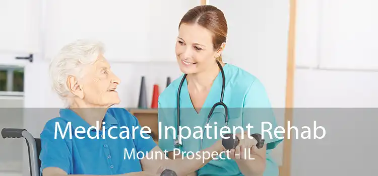 Medicare Inpatient Rehab Mount Prospect - IL