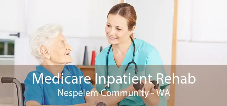 Medicare Inpatient Rehab Nespelem Community - WA