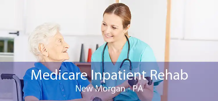 Medicare Inpatient Rehab New Morgan - PA