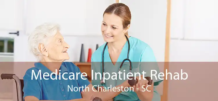 Medicare Inpatient Rehab North Charleston - SC