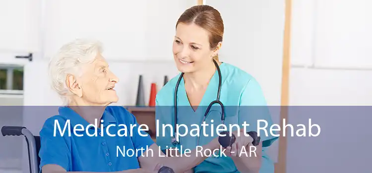 Medicare Inpatient Rehab North Little Rock - AR