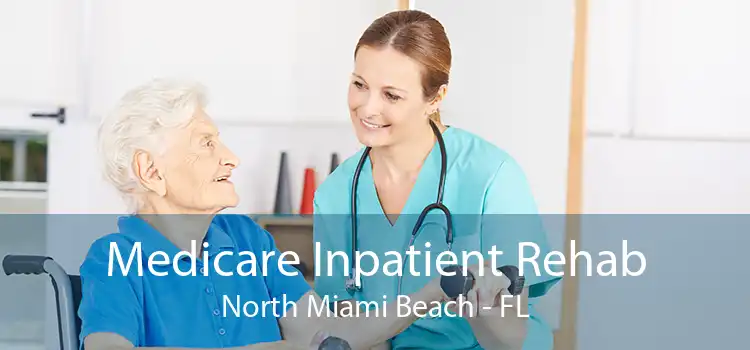 Medicare Inpatient Rehab North Miami Beach - FL