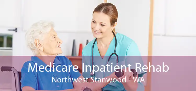 Medicare Inpatient Rehab Northwest Stanwood - WA