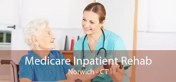 Medicare Inpatient Rehab Norwich - CT