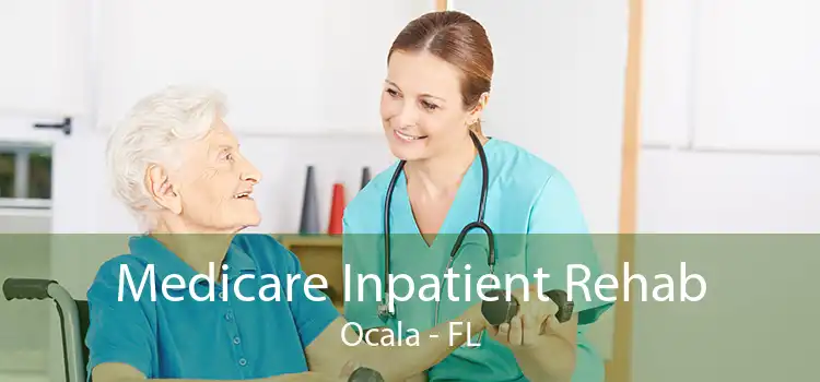 Medicare Inpatient Rehab Ocala - FL