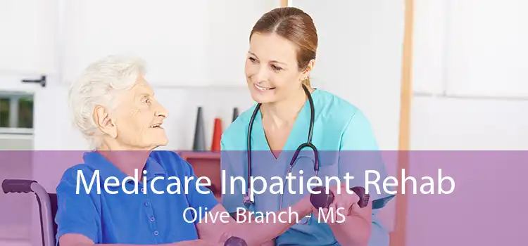 Medicare Inpatient Rehab Olive Branch - MS