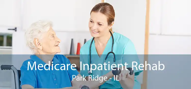 Medicare Inpatient Rehab Park Ridge - IL