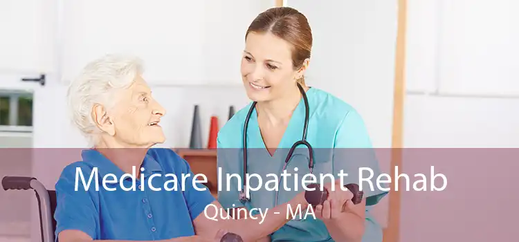 Medicare Inpatient Rehab Quincy - MA