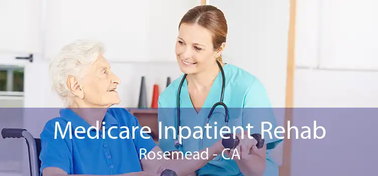 Medicare Inpatient Rehab Rosemead - CA