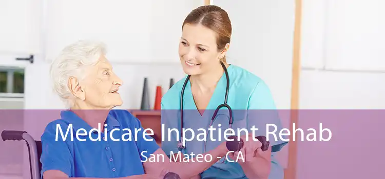 Medicare Inpatient Rehab San Mateo - CA