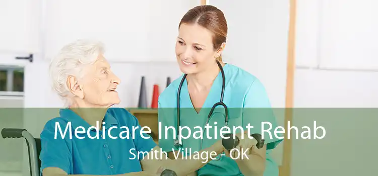 Medicare Inpatient Rehab Smith Village - OK