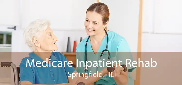 Medicare Inpatient Rehab Springfield - IL