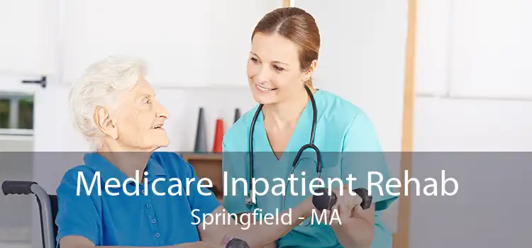 Medicare Inpatient Rehab Springfield - MA