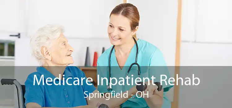 Medicare Inpatient Rehab Springfield - OH