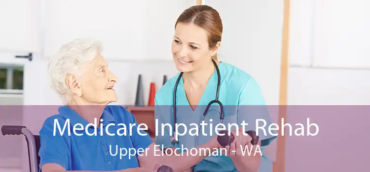 Medicare Inpatient Rehab Upper Elochoman - WA