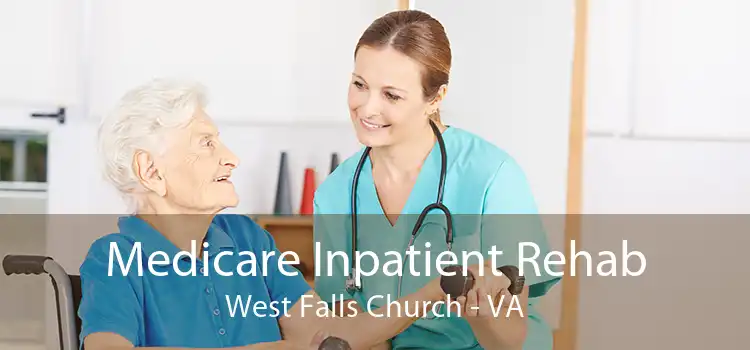 Medicare Inpatient Rehab West Falls Church - VA