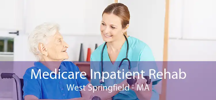 Medicare Inpatient Rehab West Springfield - MA