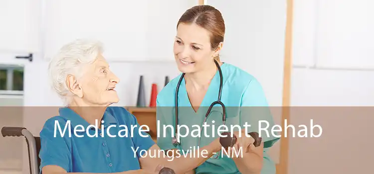 Medicare Inpatient Rehab Youngsville - NM