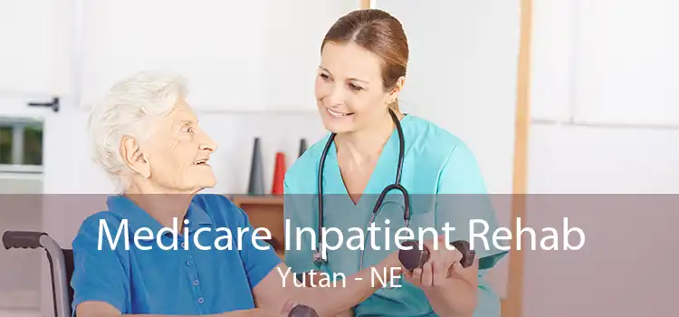 Medicare Inpatient Rehab Yutan - NE